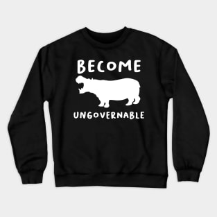 "Become Ungovernable" Hippo Crewneck Sweatshirt